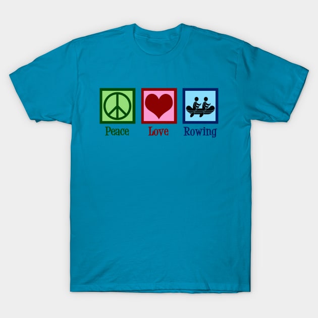 Peace Love Rowing T-Shirt by epiclovedesigns